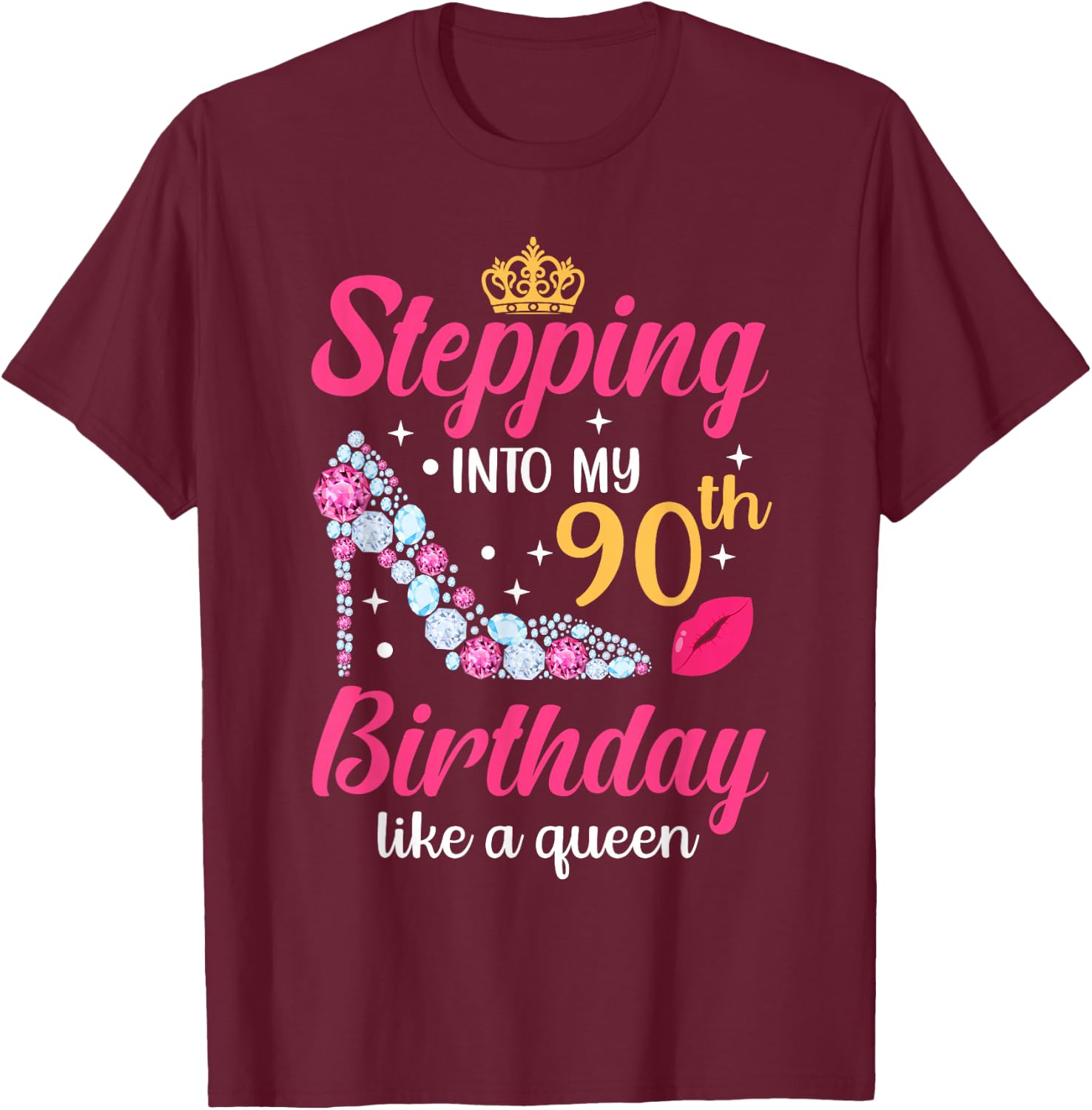 Stepping Into My 90th Birthday Like A Queen T-Shirt - T-Shirt | Maroon