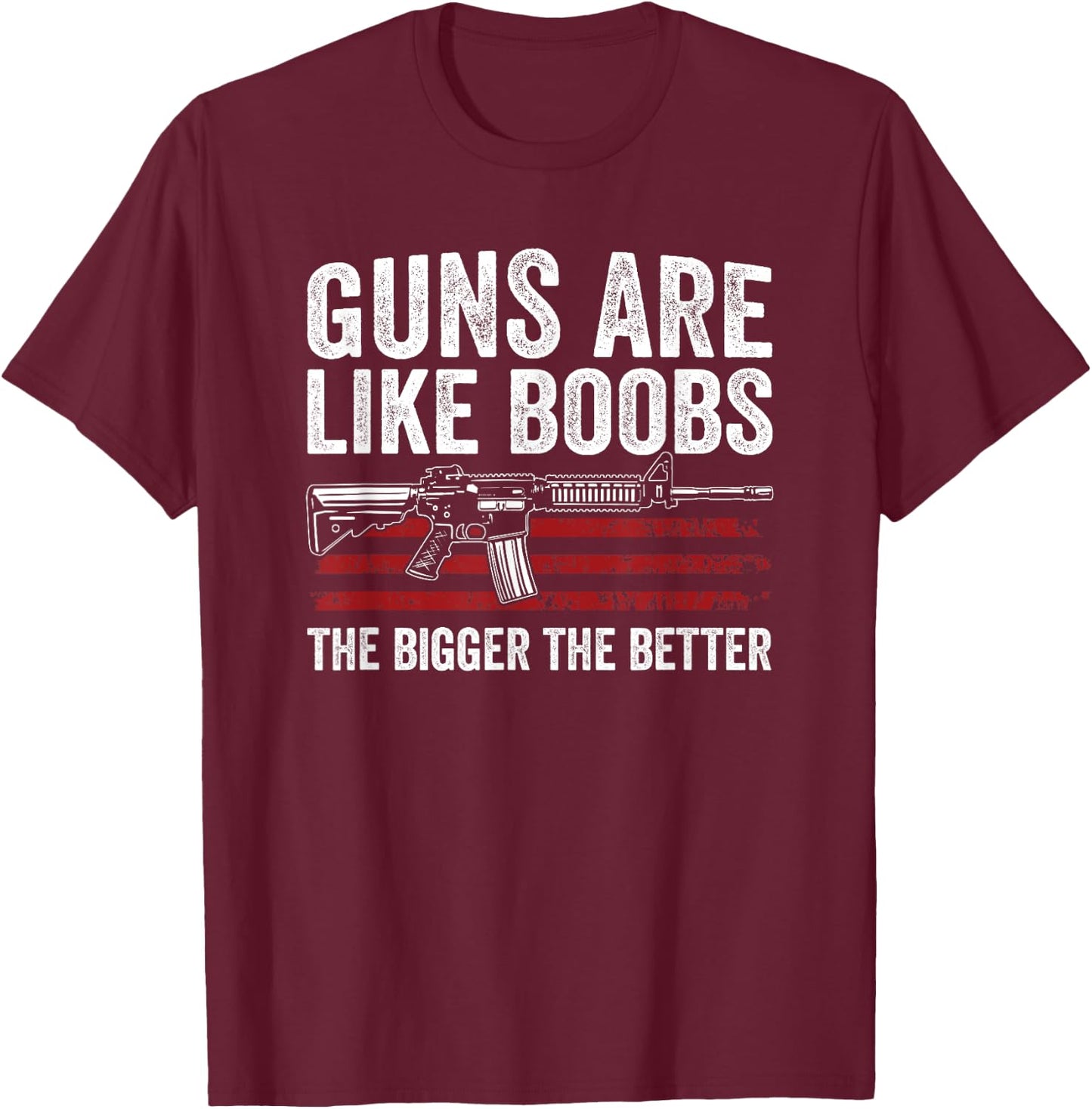 Guns Are Like Boobs The Bigger The Better - Funny Gun T-Shirt - T-Shirt | Maroon