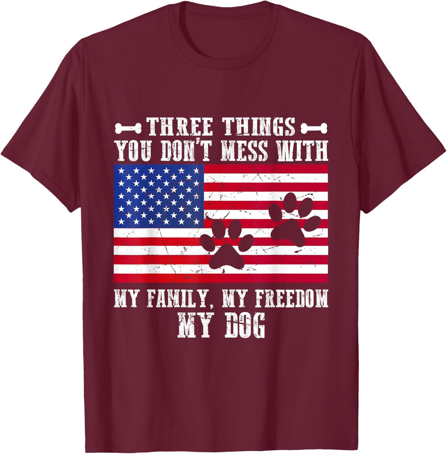 Three Things You Don't Mess With My Family, Freedom My Dog Women T-Shirt - T-Shirt | Maroon