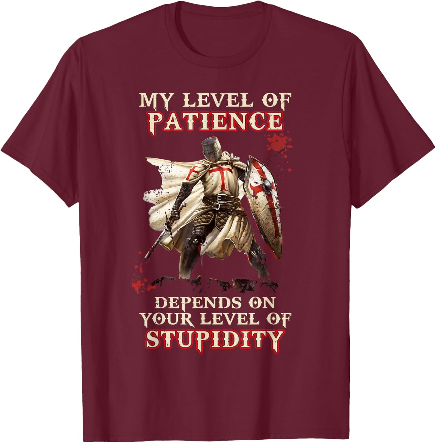 Knight Templar My Level Of Patience Depends On Your Level Of T-Shirt - T-Shirt | Maroon