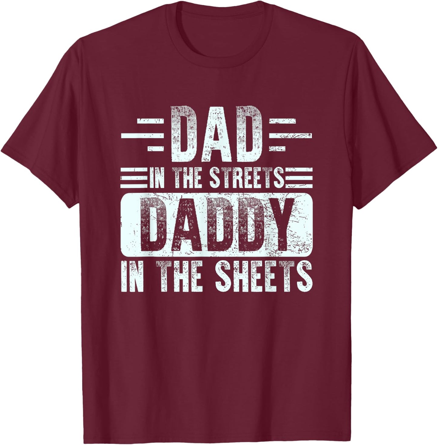 Dad In The Streets Daddy In The Sheets Funny Father Husband T-Shirt - T-Shirt | Maroon