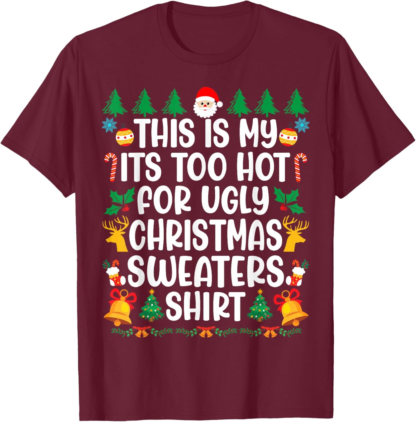 Too Hot Ugly Christmas Sweaters Funny Xmas Men Women Family T-Shirt - T-Shirt | Maroon