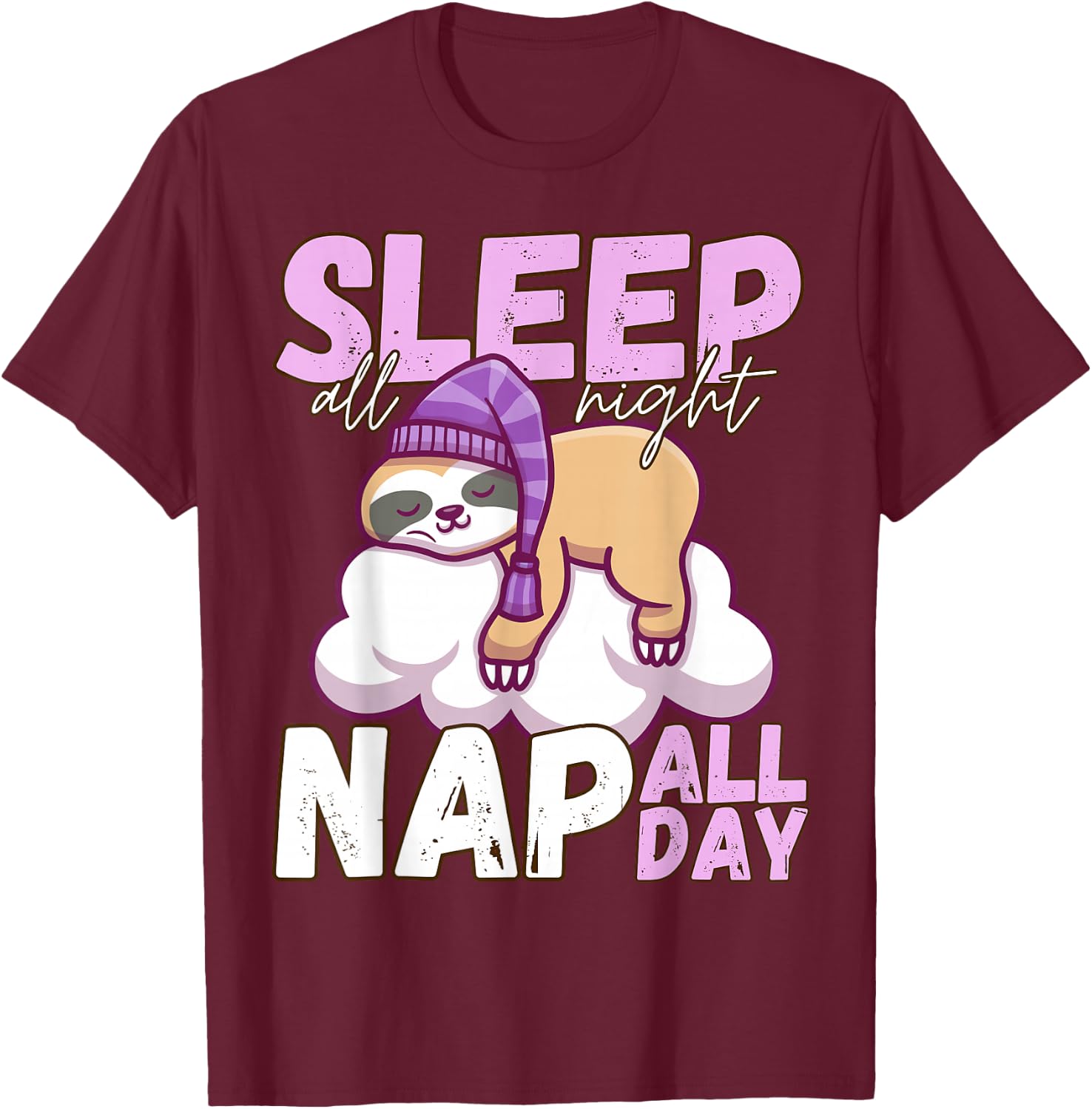 Sleep All Night Nap All Day - Lazy Sloth Animal Lover T-Shirt - T-Shirt | Maroon