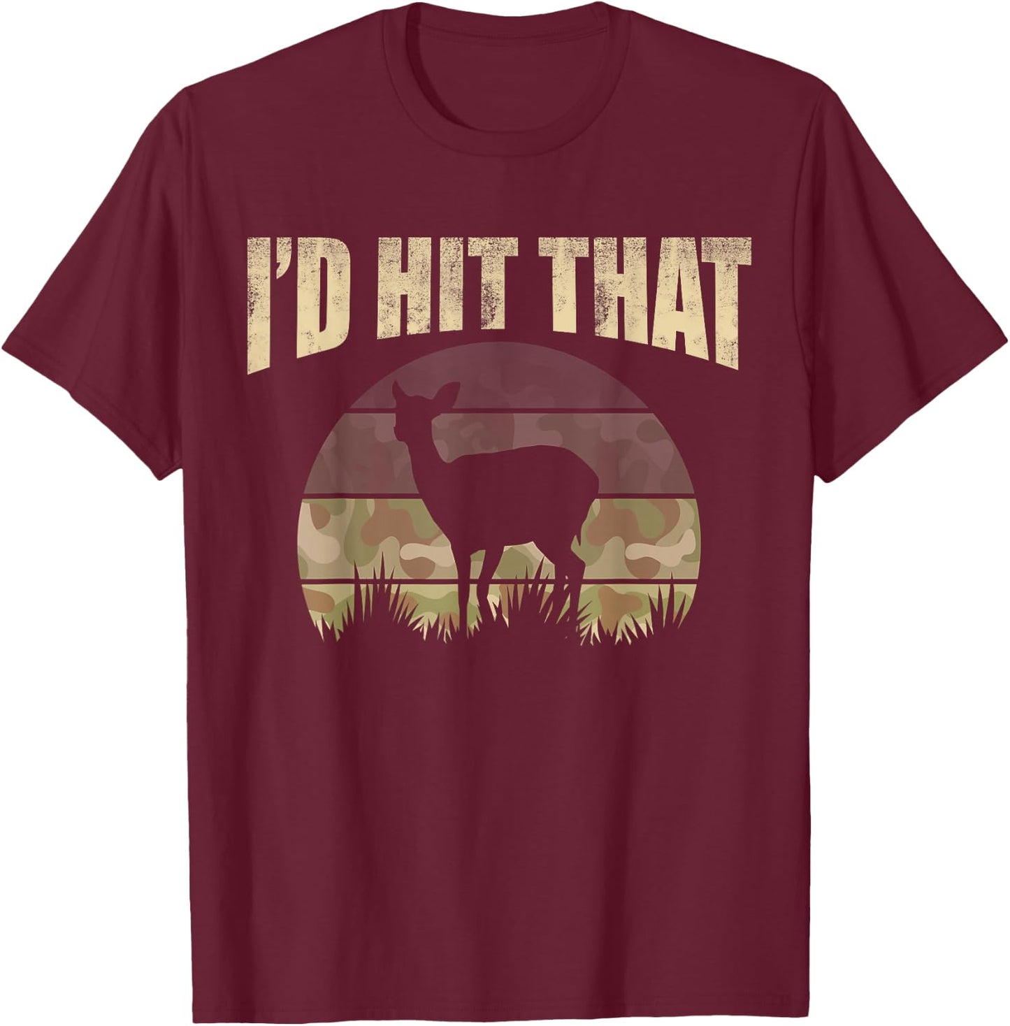 Funny Hunting Camouflage Deer Buck I'd Hit That Hunter T-Shirt - T-Shirt | Maroon
