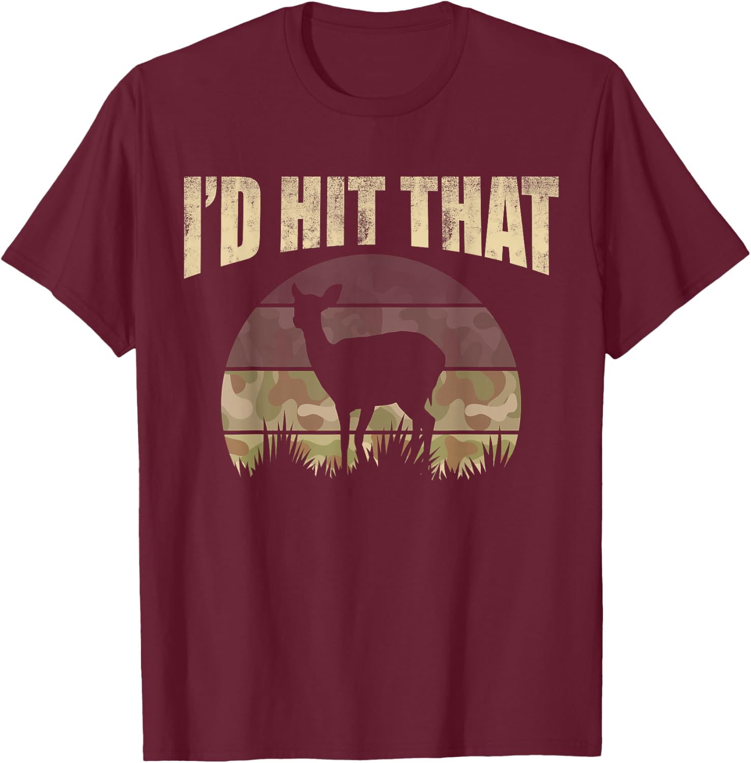 Funny Hunting Camouflage Deer Buck I'd Hit That Hunter T-Shirt - T-Shirt | Maroon