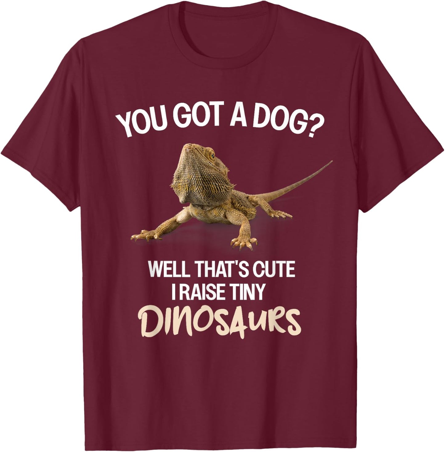 I Raise A Tiny Dinosaur Bearded Dragon Owner Bearded Dragon T-Shirt - T-Shirt | Maroon