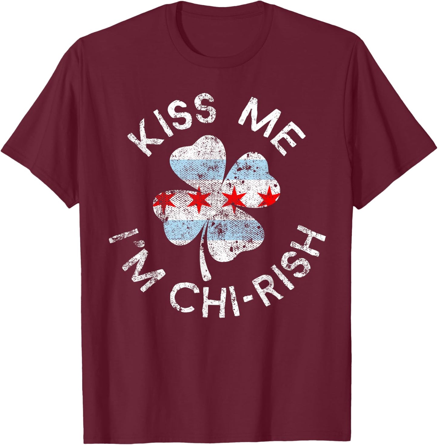 Kiss Me I'm Chi-rish Chicago Lucky Clover St. Patrick's Day T-Shirt - T-Shirt | Maroon