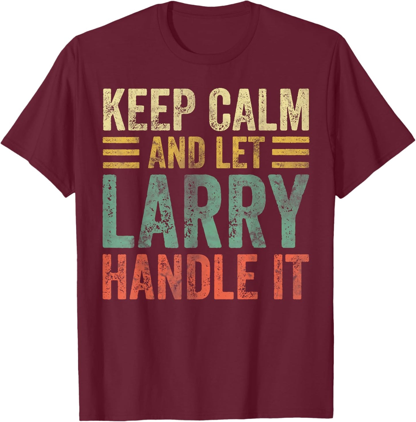 Personalized Name Shirt Keep Calm And Let Larry Handle it T-Shirt - T-Shirt | Maroon
