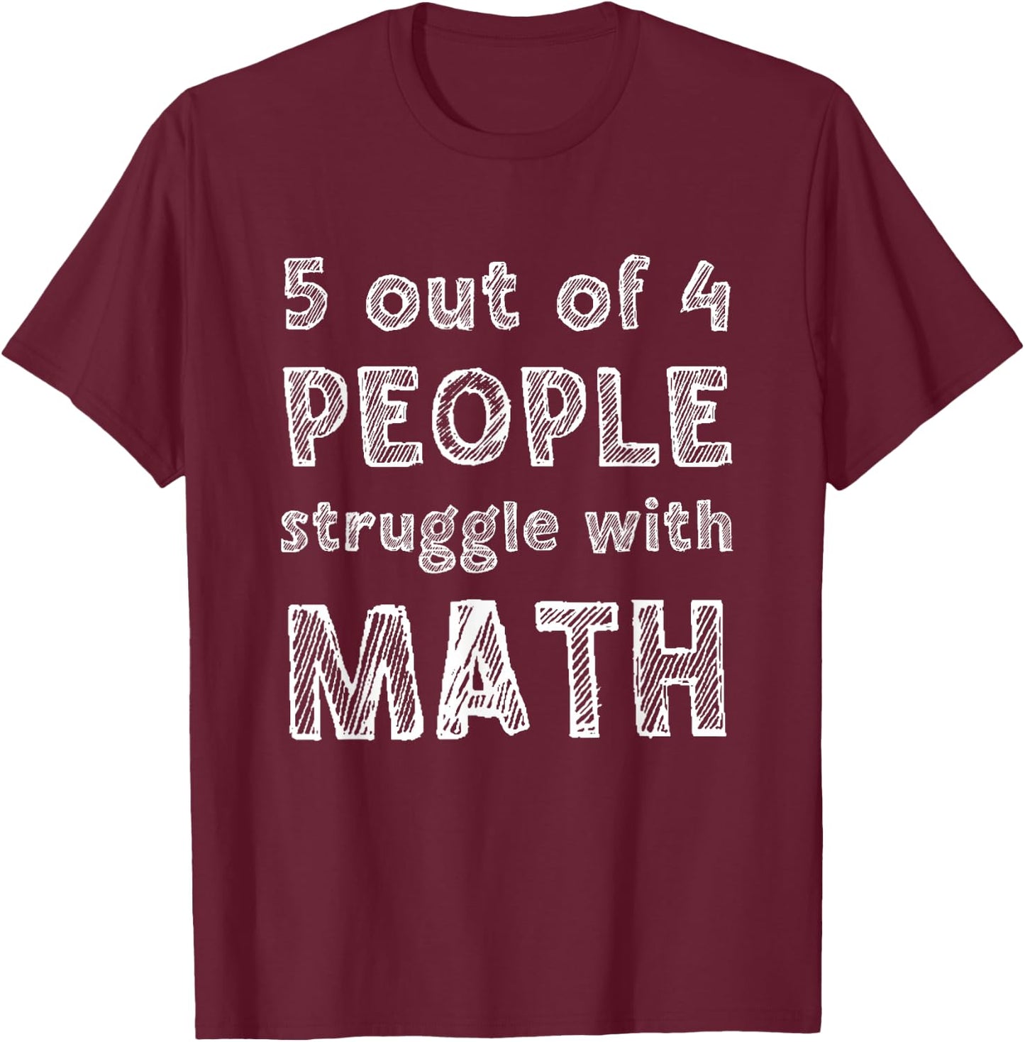 5 Out Of 4 People Struggle With Math Funny School Teacher T-Shirt - T-Shirt | Maroon