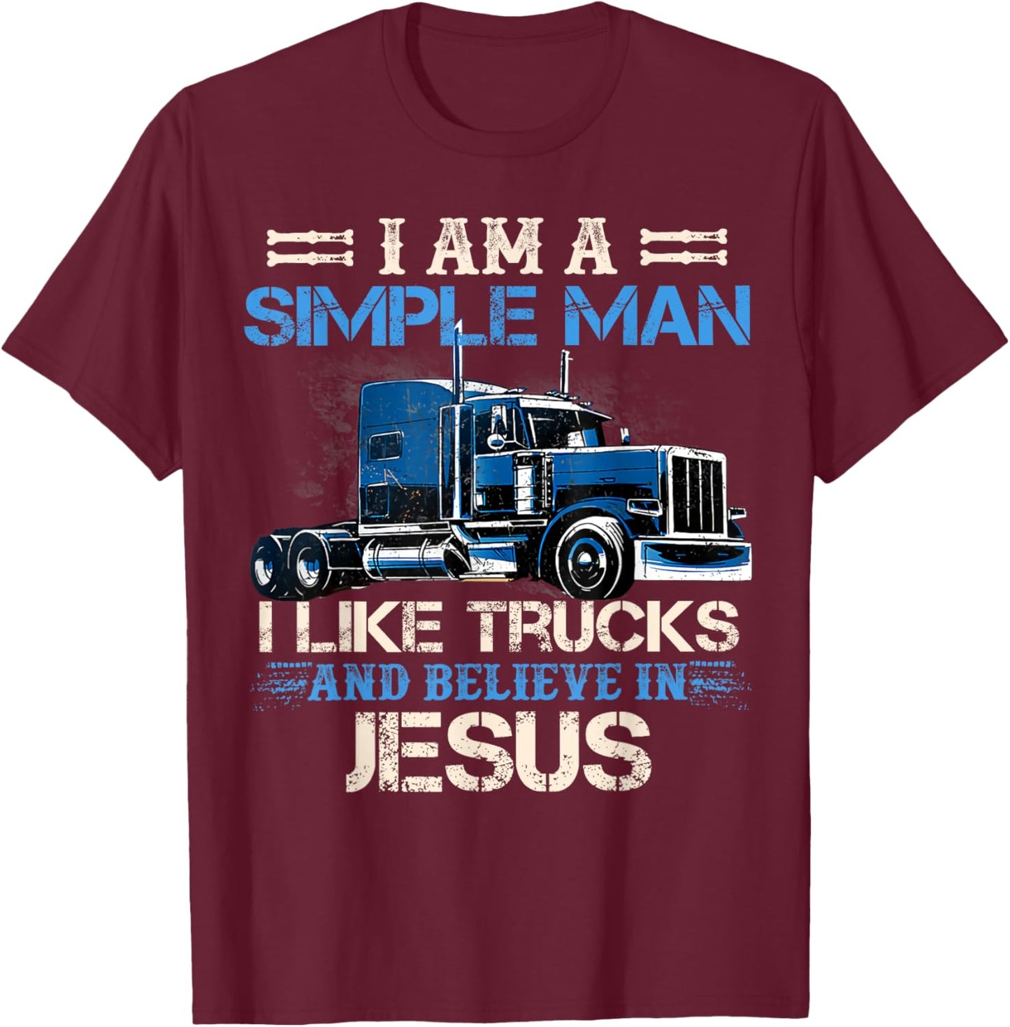 I Am A Simple Man I Like Trucks And Believe In Jesus T-Shirt - T-Shirt | Maroon