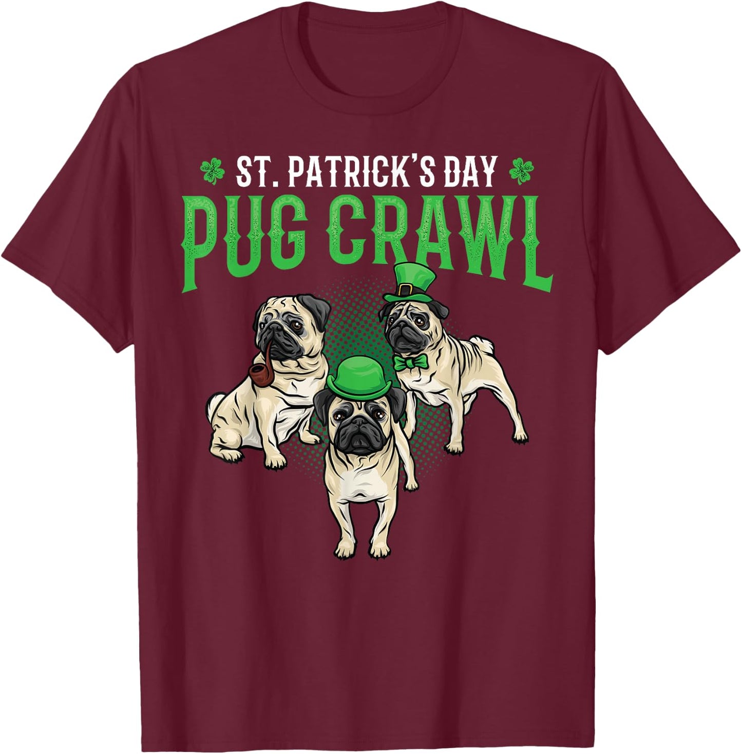 St. Patricks Day Parade of Pug Crawl Dog Lover Cute Green Men Women Kids T-Shirt - T-Shirt | Maroon