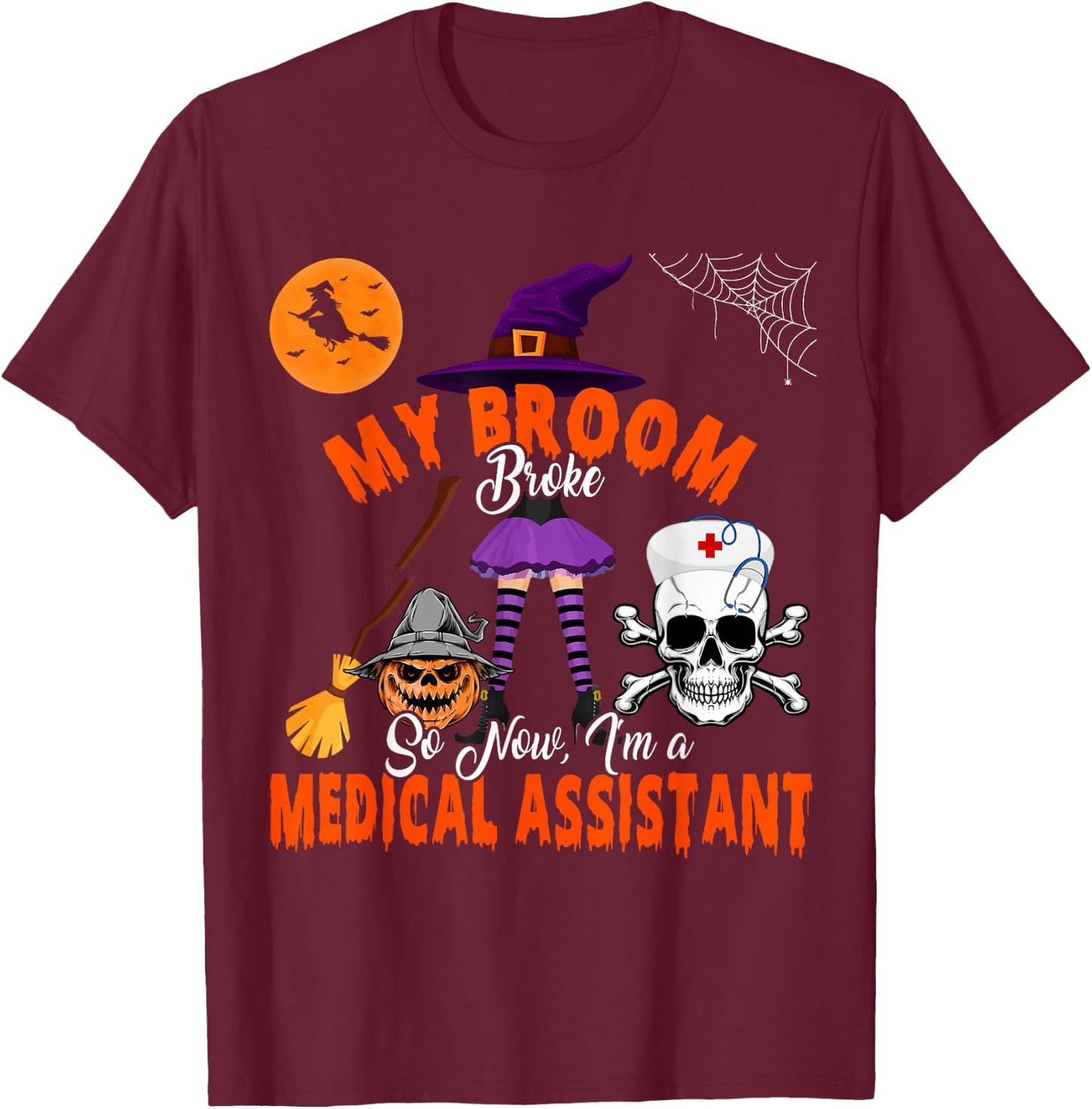My Broom Broke Now I'm A Medical Assistant Halloween Witch T-Shirt - T-Shirt | Maroon