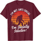 I'm Not Anti- Social - Hunting Bigfoot Sasquatch T-Shirt - T-Shirt | Maroon