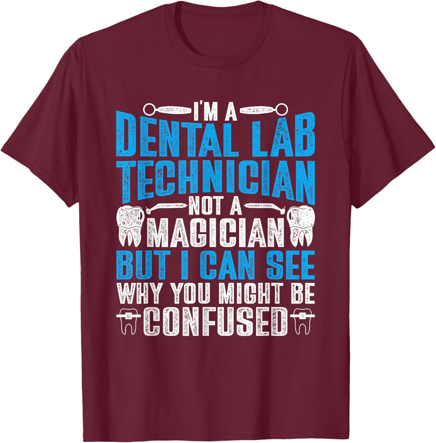 Dental Lab Tech Not A Magician T-Shirt - T-Shirt | Maroon