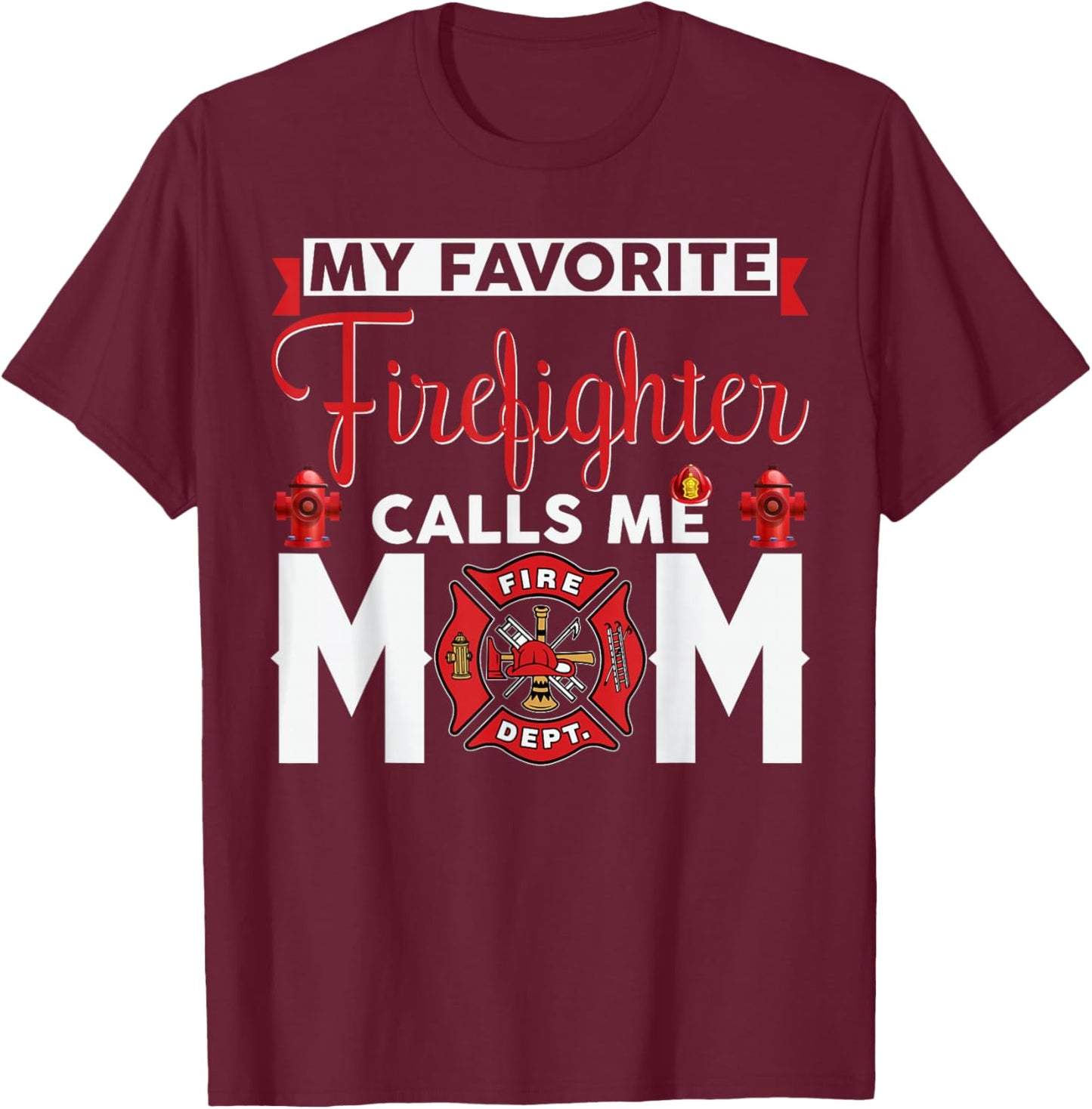 My Favorite Firefighter Calls Me Mom Funny Mother's Day T-Shirt - T-Shirt | Maroon
