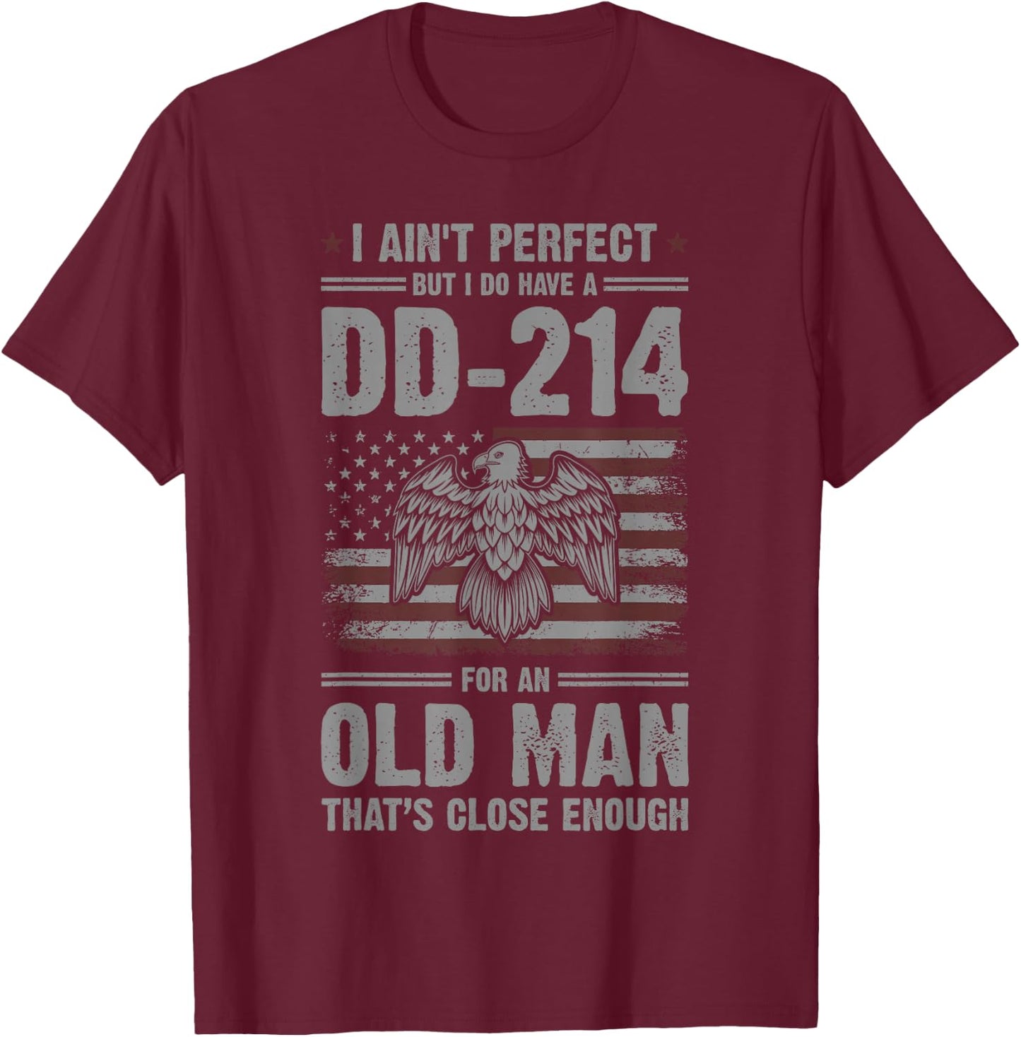 I Ain't Perfect But I Do Have A DD-214 For An Old Man T-Shirt - T-Shirt | Maroon