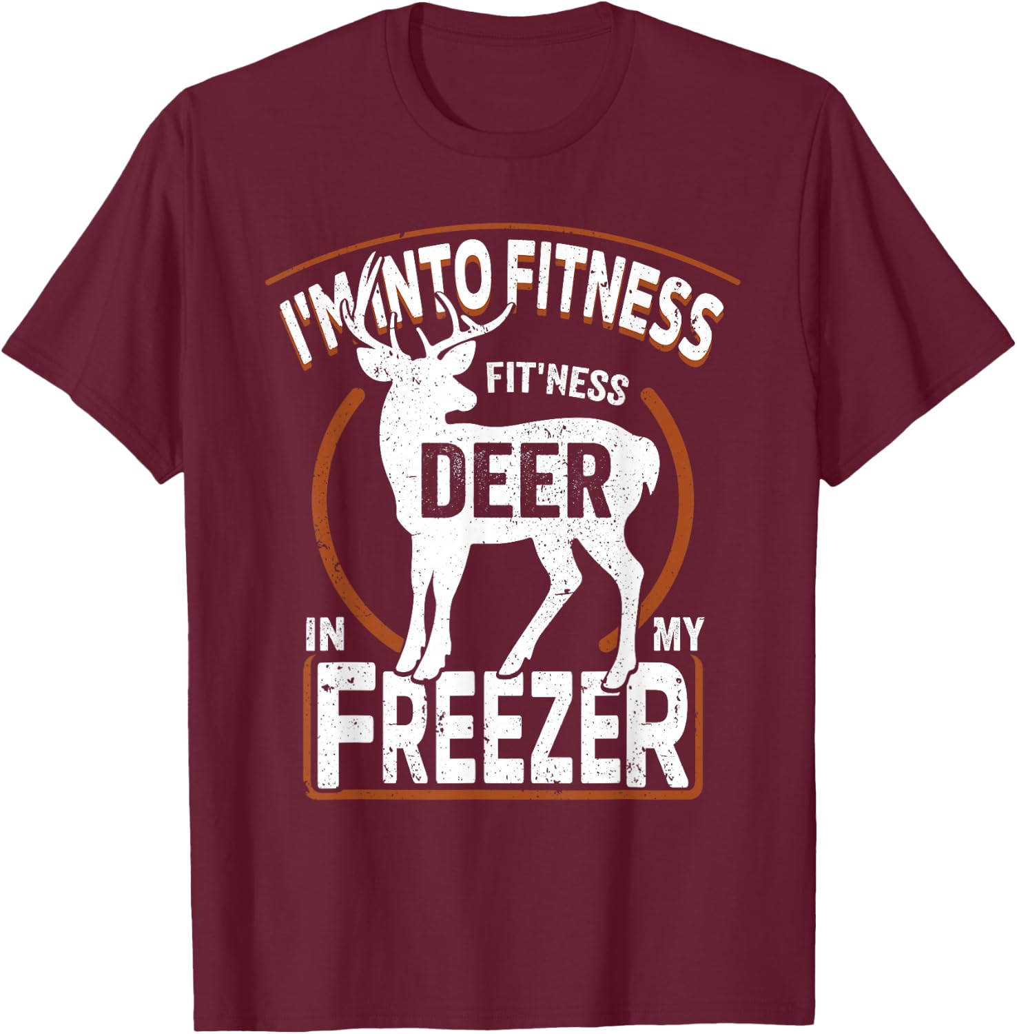 I'm Into Fitness Deer Freezer funny dad hunter deer hunting T-Shirt - T-Shirt | Maroon
