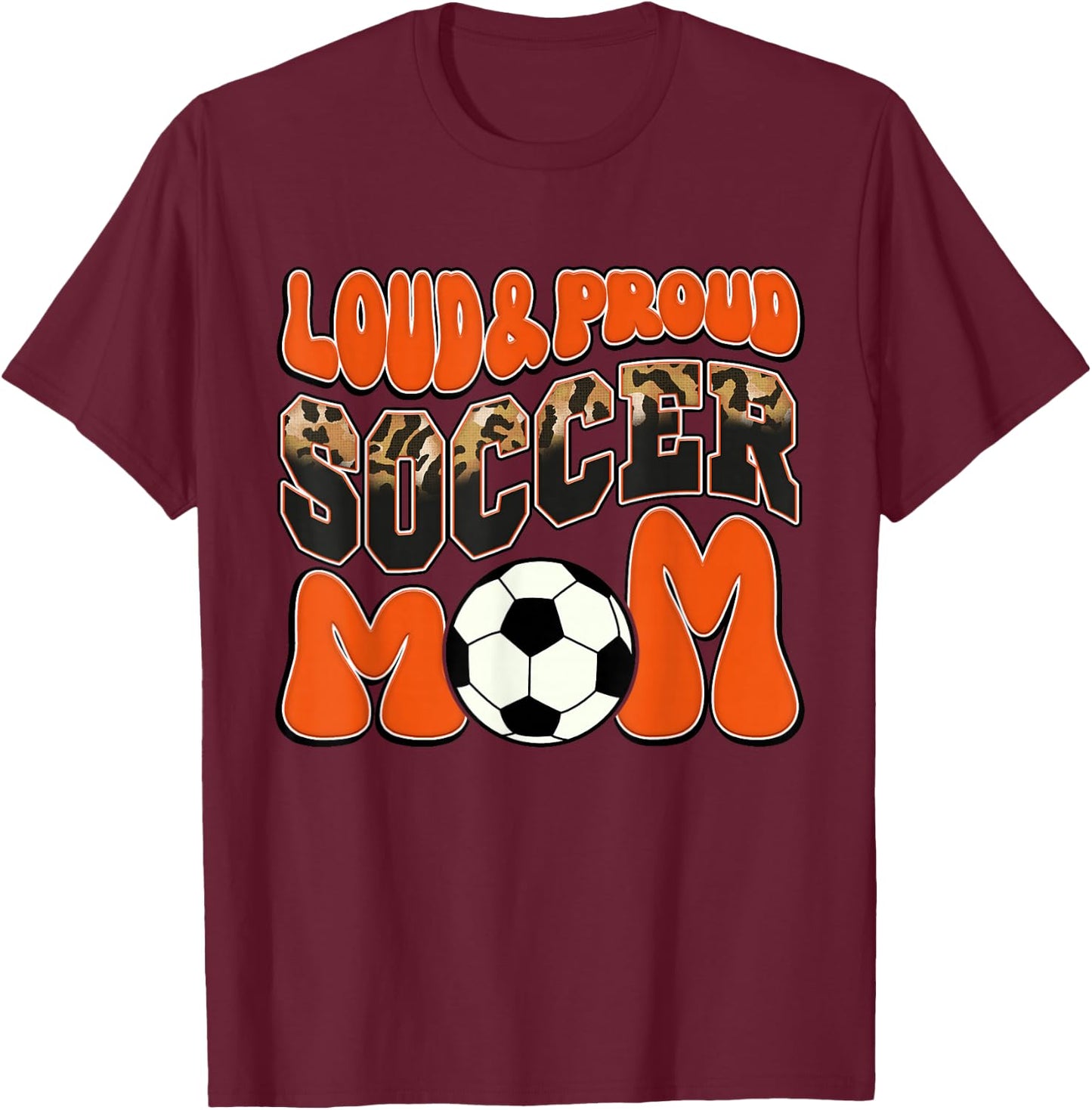 Loud Proud Soccer Mom Orange Team Leopard Soccer Mom Squad T-Shirt - T-Shirt | Maroon