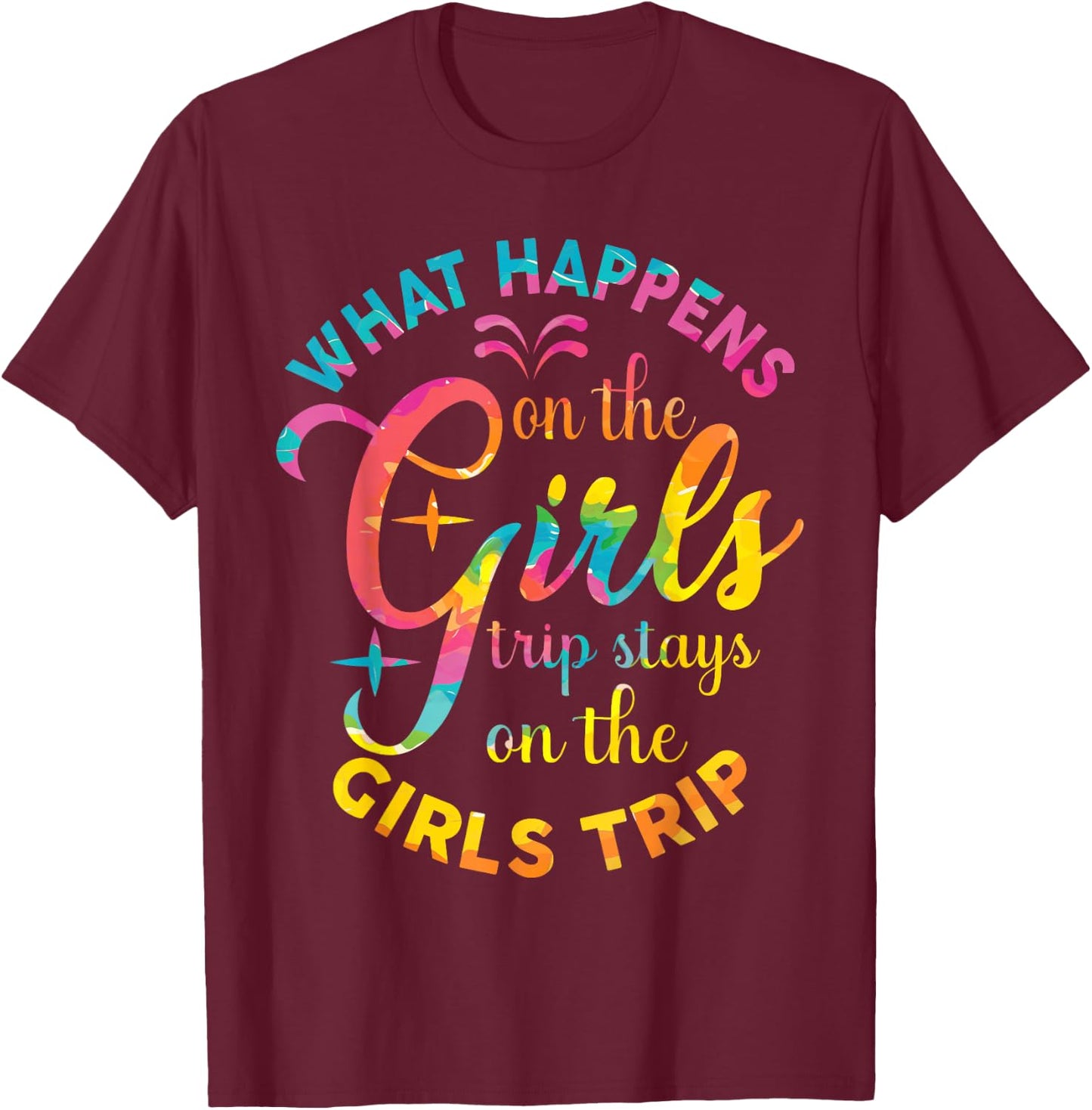 Girls Weekend Women What Happens On The Girls Trip T-Shirt - T-Shirt | Maroon