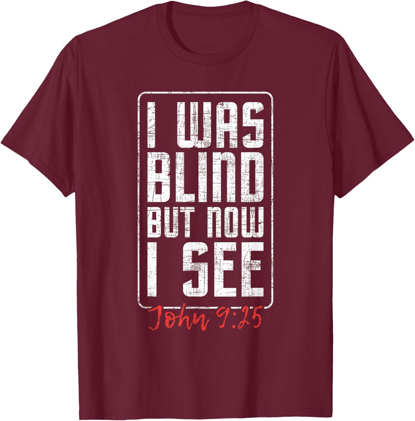 I Was Blind But Now I See - Eye Surgery Get Well Cataract T-Shirt - T-Shirt | Maroon