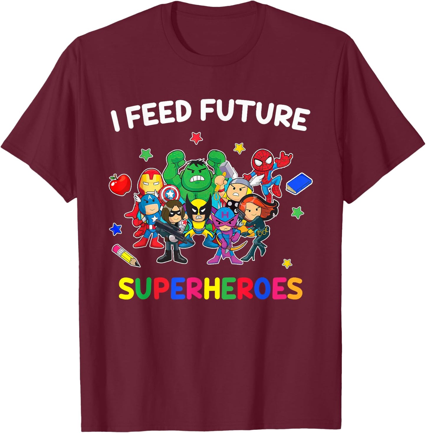 I Feed Future Super Heroes Gift Teaching Mother day T-Shirt - T-Shirt | Maroon