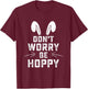 Don't Worry Be Hoppy Funny Easter Bunny T-Shirt - T-Shirt | Maroon