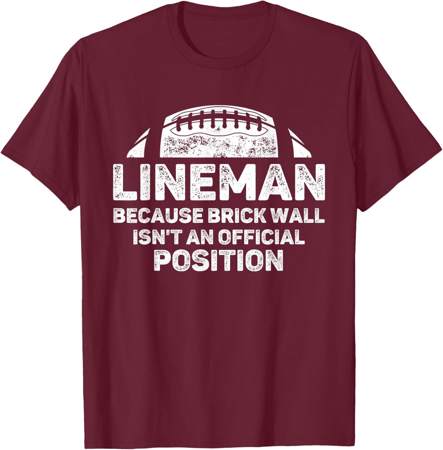 Football Lineman Because Brick Wall Isn't Official Position T-Shirt - T-Shirt | Maroon