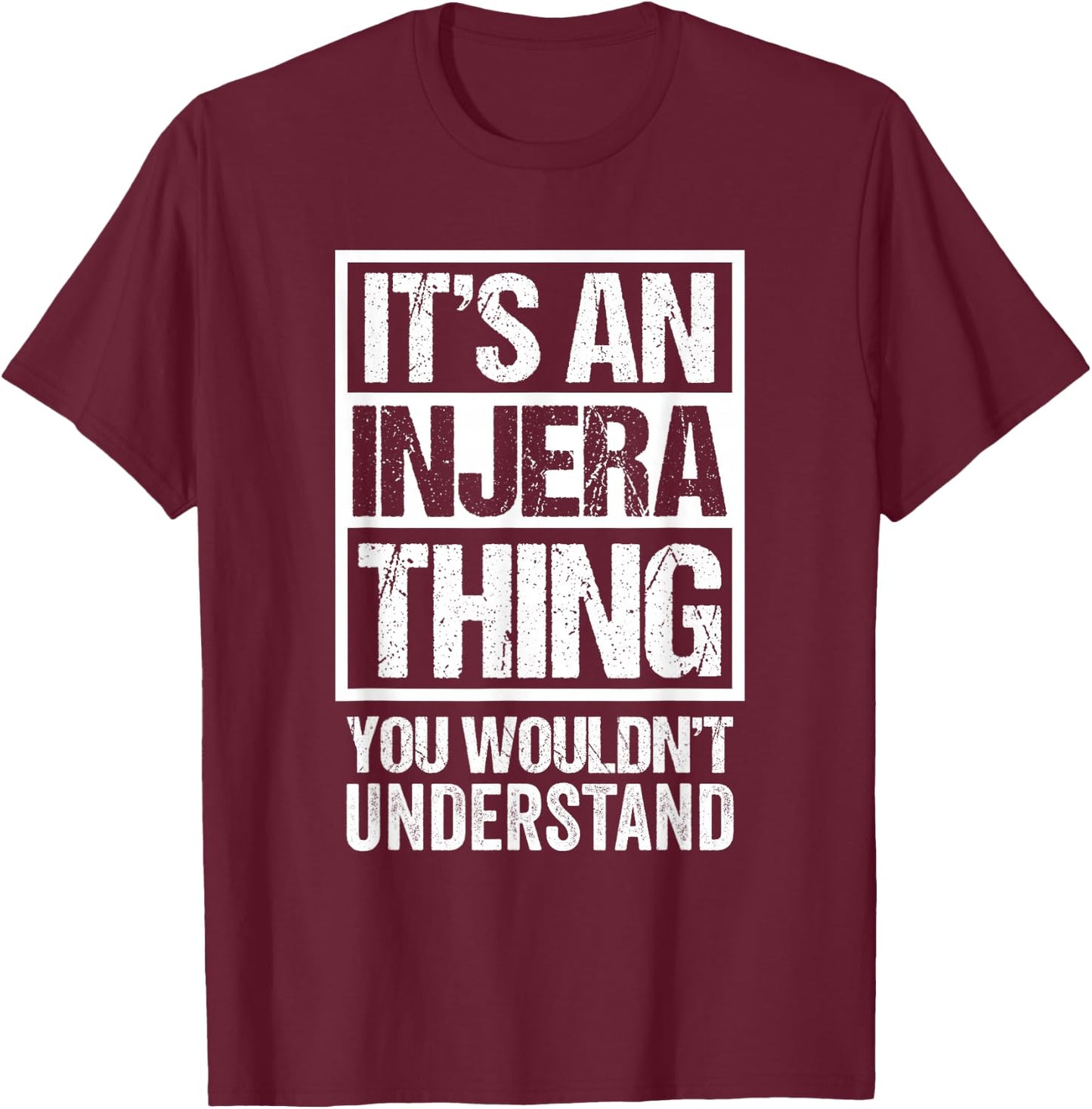 It's An Injera Thing You Wouldn't Understand Ethiopia T-Shirt - T-Shirt | Maroon