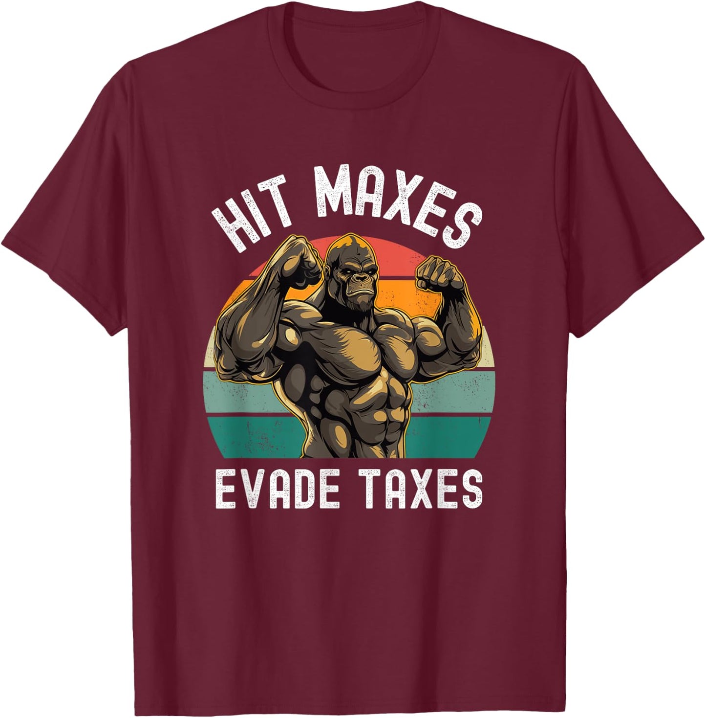 Hit Maxes Evade Taxes Funny Gym Bodybuilding Lifting Workout T-Shirt - T-Shirt | Maroon