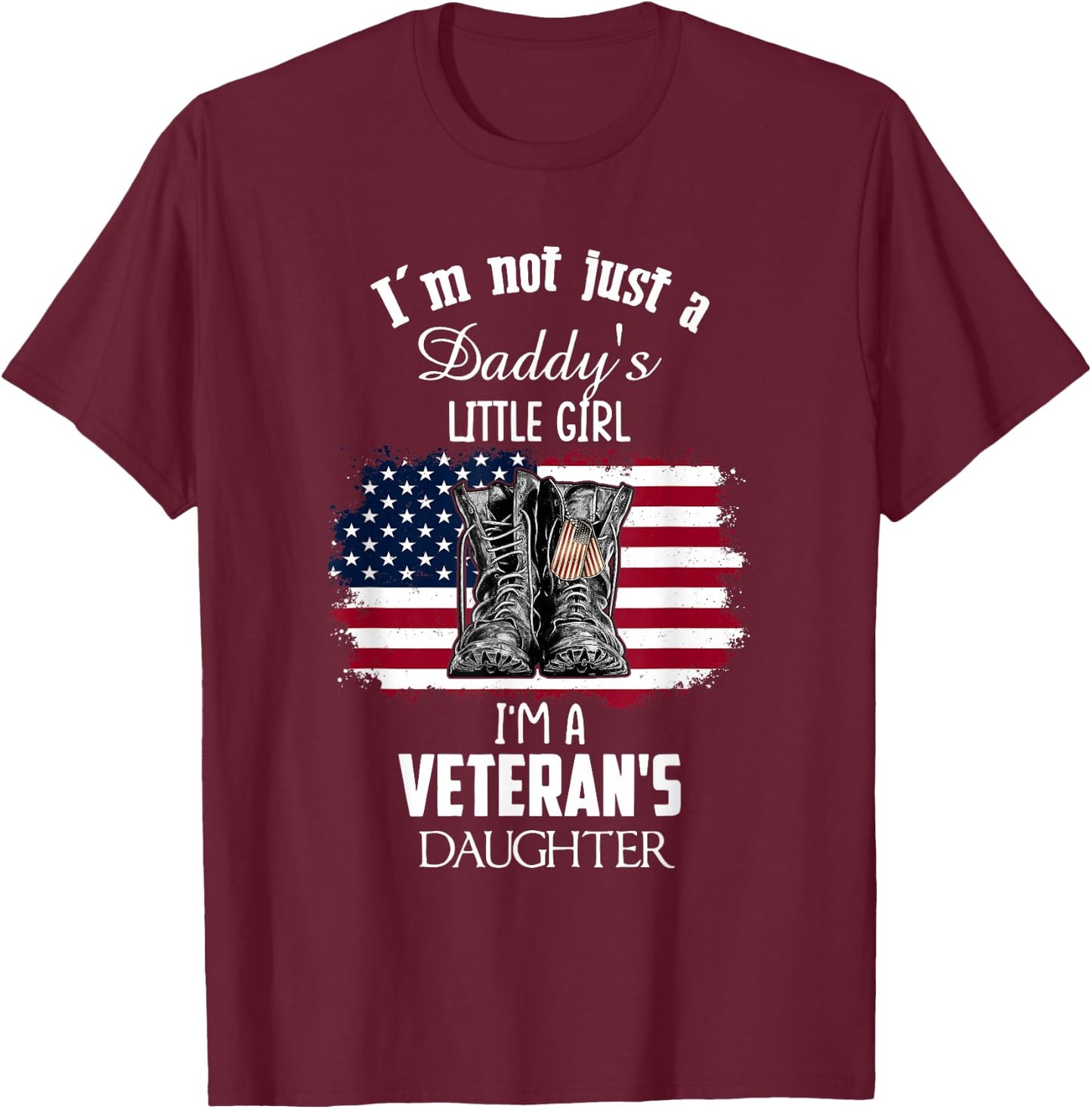 I'm Not Just Daddy's Little Girl I'm A Veteran's Daughter T-Shirt - T-Shirt | Maroon