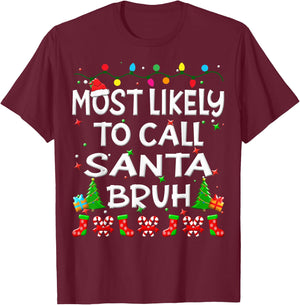 Most Likely To Call Santa Bruh Christmas Family Funny Joy T-Shirt - T-Shirt | Maroon
