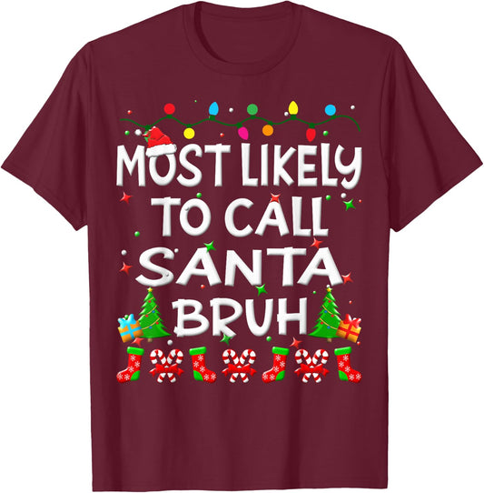 Most Likely To Call Santa Bruh Christmas Family Funny Joy T-Shirt - T-Shirt | Maroon