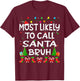 Most Likely To Call Santa Bruh Christmas Family Funny Joy T-Shirt - T-Shirt | Maroon