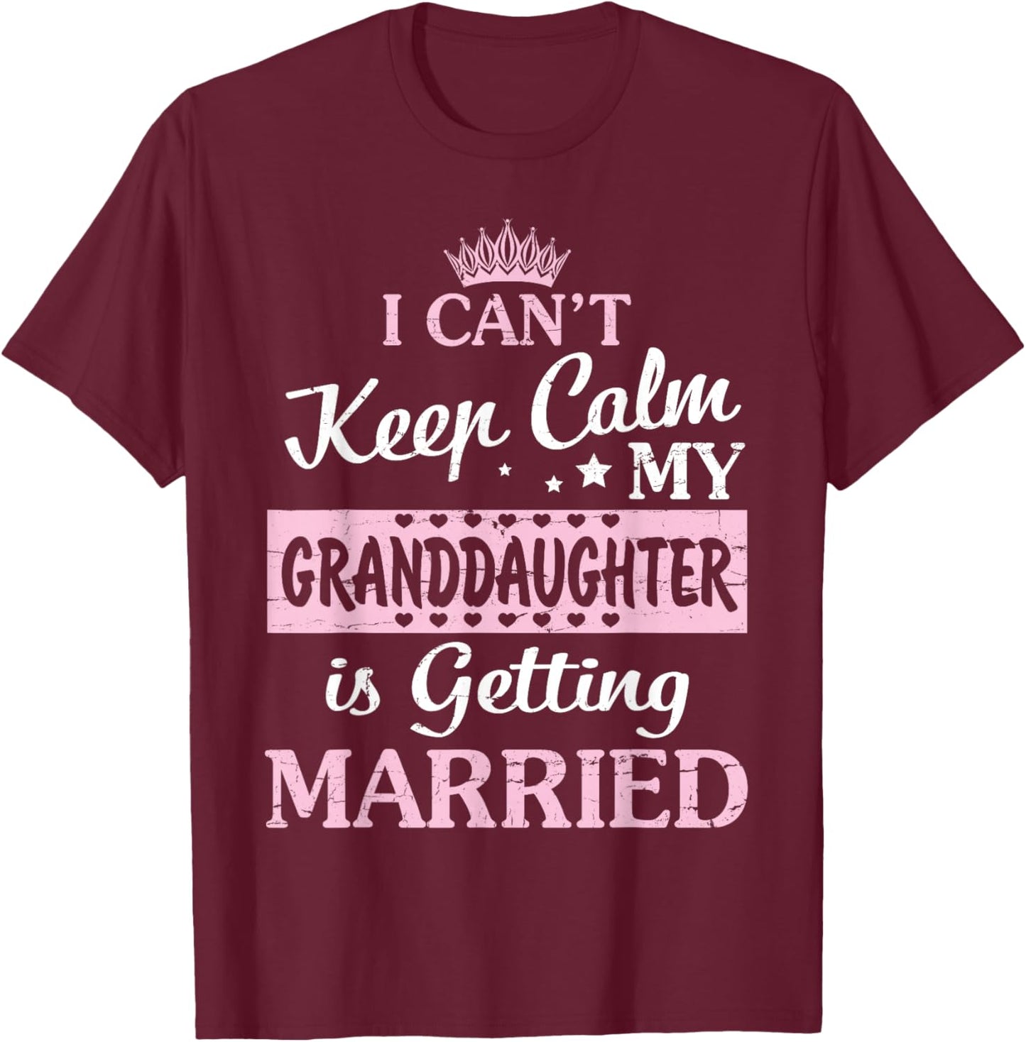 I Can't Keep Calm My Granddaughter Is Getting Married T-Shirt - T-Shirt | Maroon