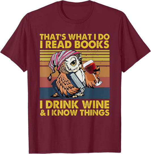 That's What I Do I Read Books I Drink Wine I Know Things T-Shirt - T-Shirt | Maroon