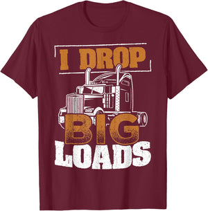 I drop big loads - truckers trucking transporter carrier T-Shirt - T-Shirt | Maroon