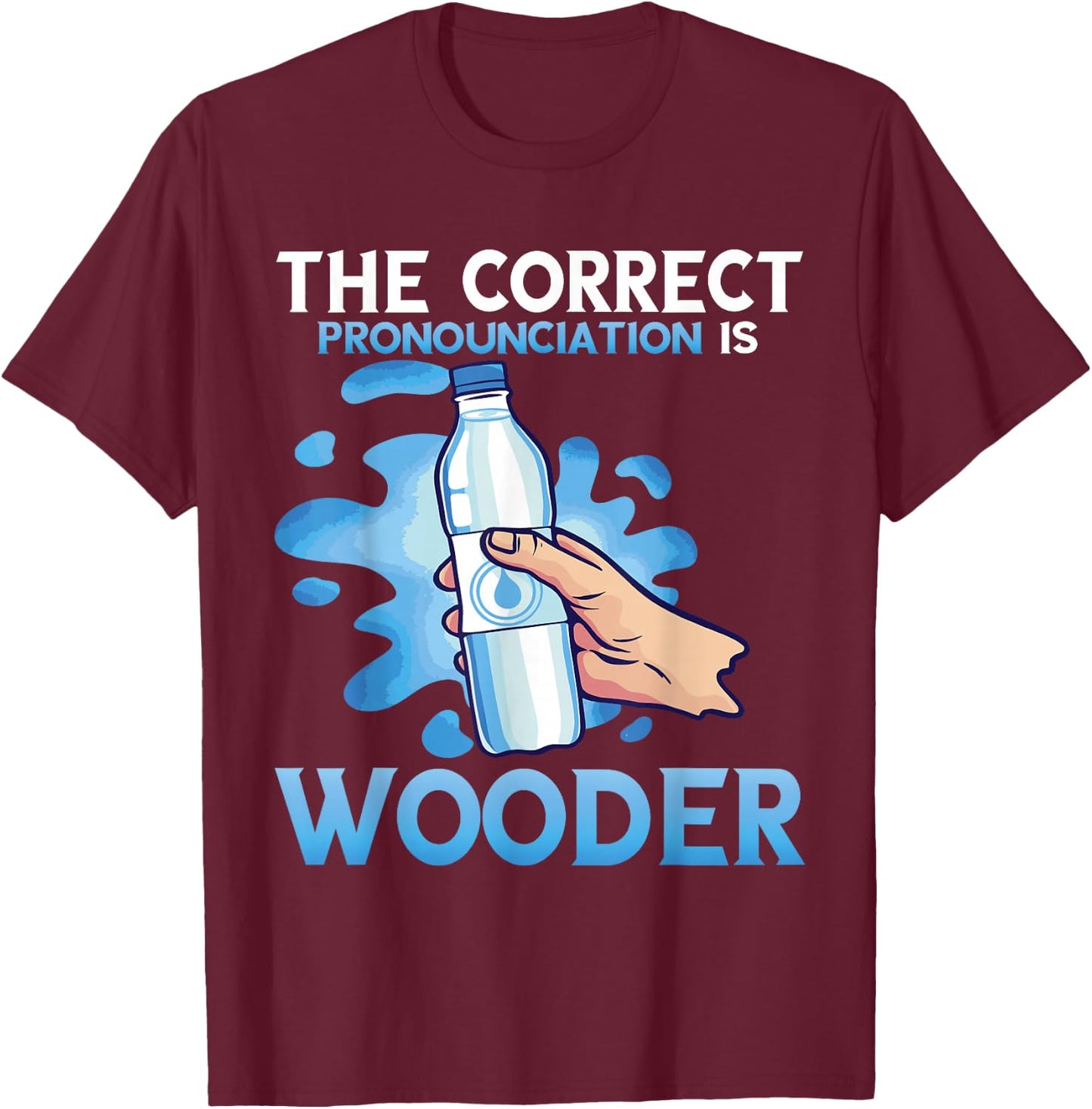 Wooder Correct Pronounciation Funny Water Philadelphia Slang T-Shirt - T-Shirt | Maroon