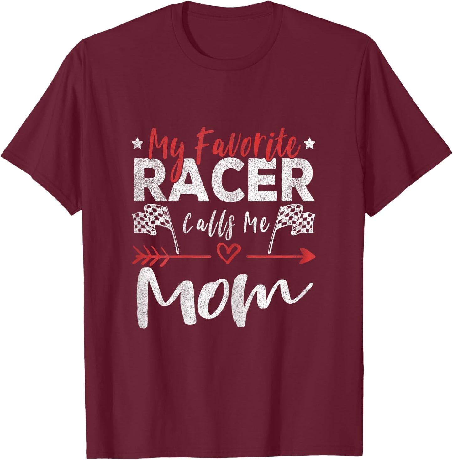 My Favorite Racer Calls Me Mom Racer Racing Mom T-Shirt - T-Shirt | Maroon