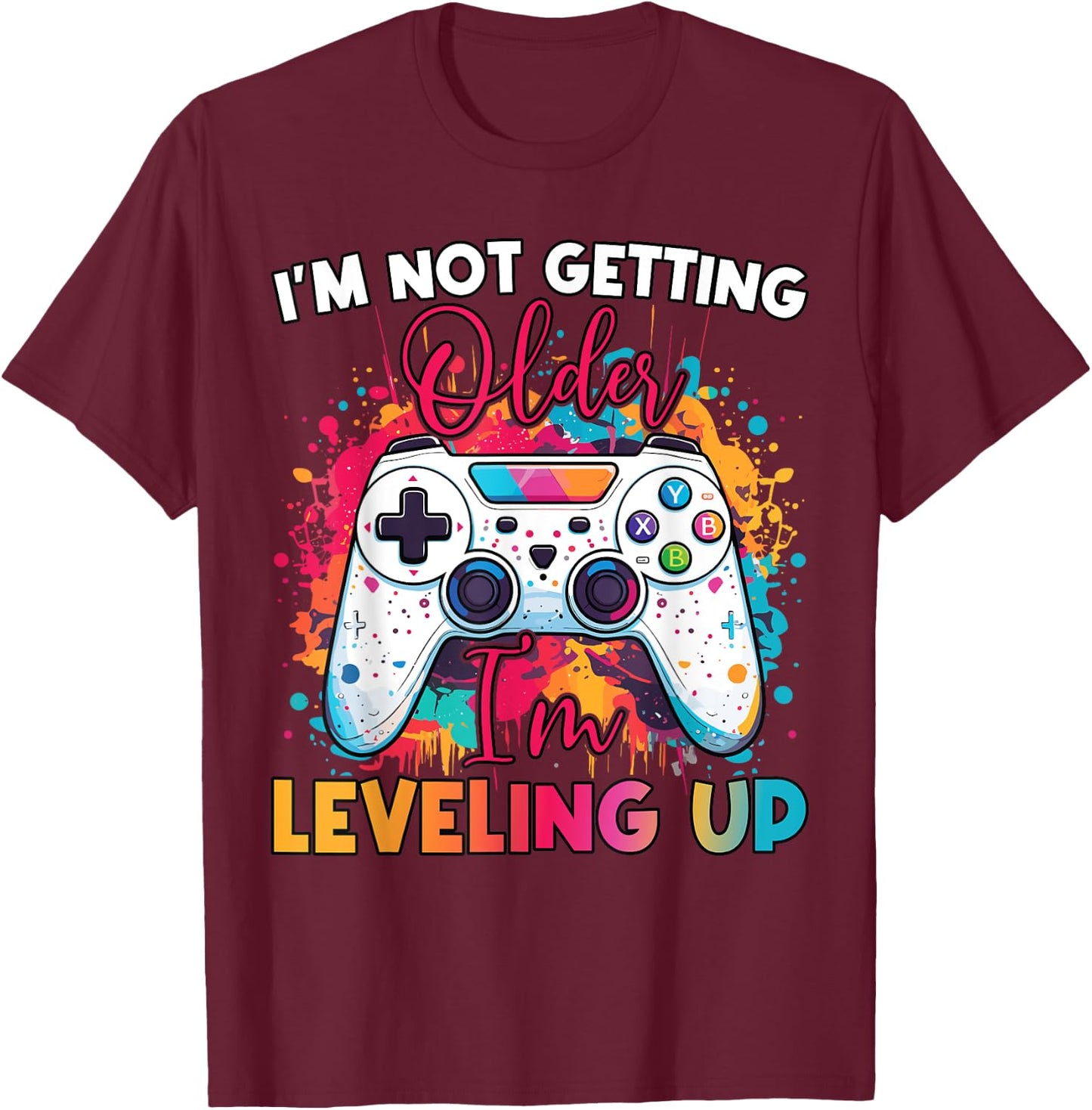 Leveling Up Birthday Apparel – Funny Birthday Gift T-Shirt - T-Shirt | Maroon