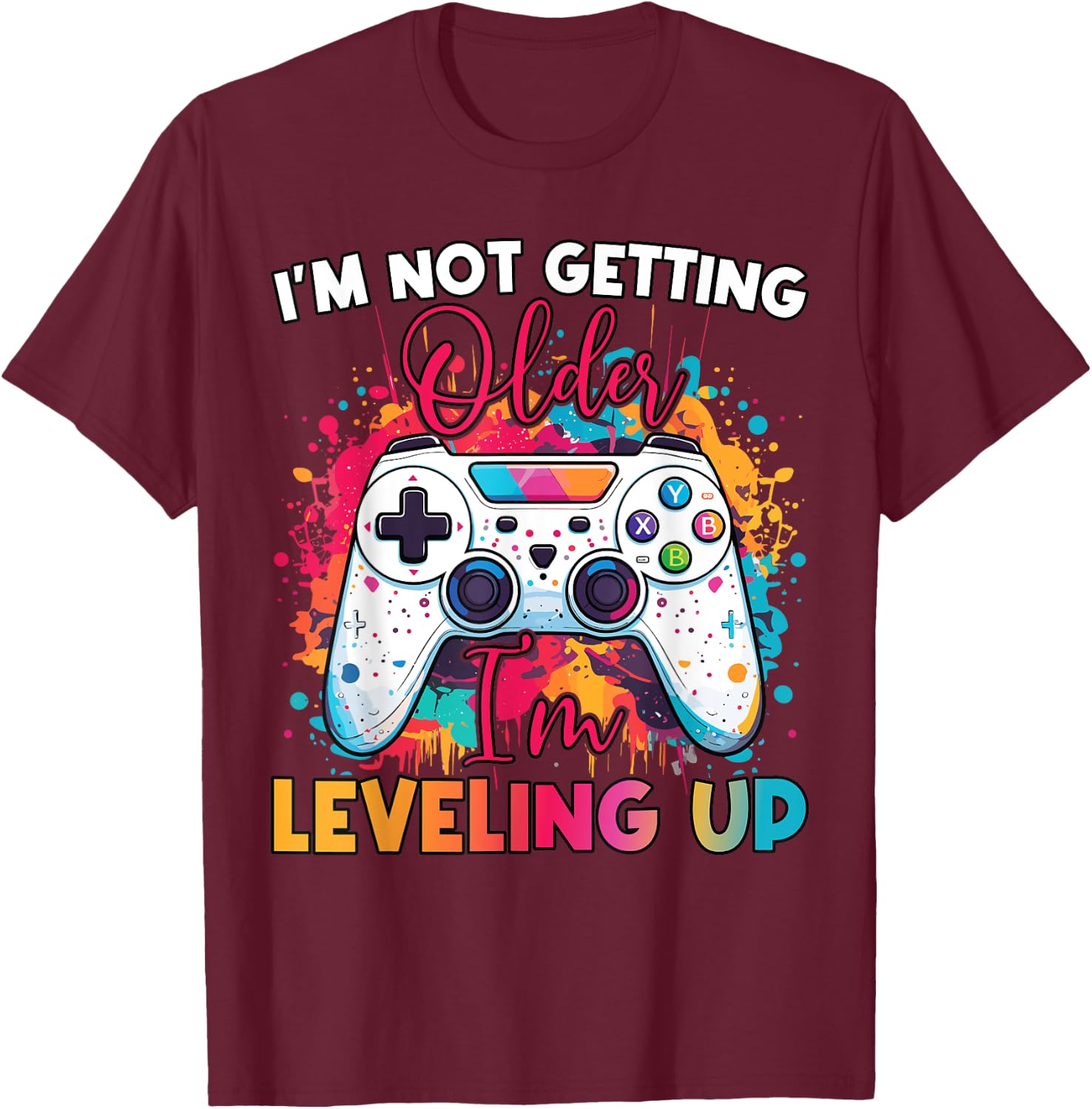 Leveling Up Birthday Apparel – Funny Birthday Gift T-Shirt - T-Shirt | Maroon