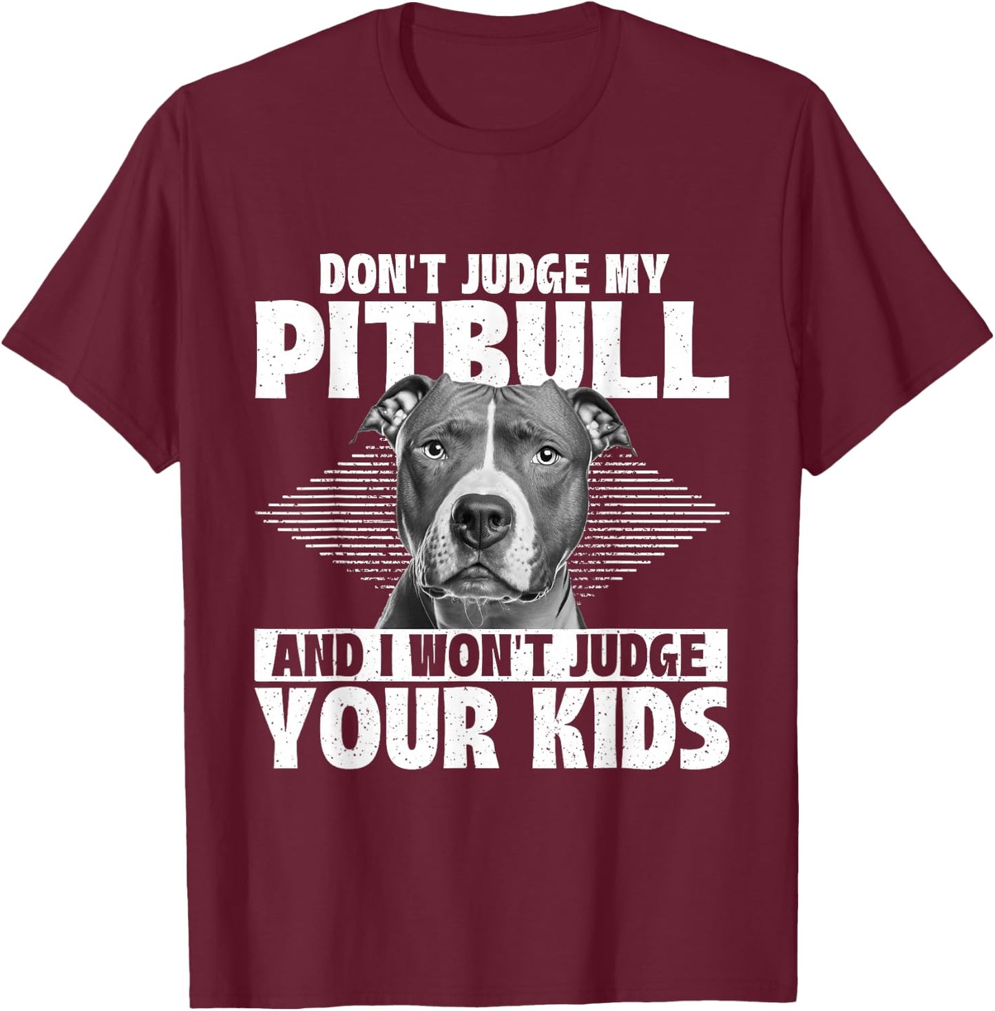 Don't Judge My Pitbull And I Won't Judge Your Kids T-Shirt - T-Shirt | Maroon