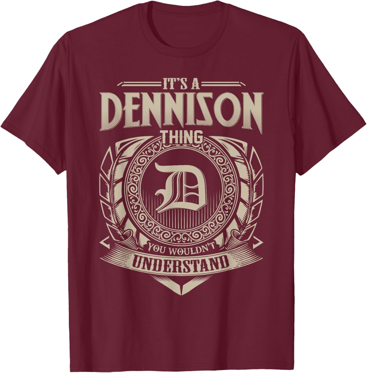 It's A DENNISON Thing You Wouldn't Understand Name Vintage T-Shirt - T-Shirt | Maroon