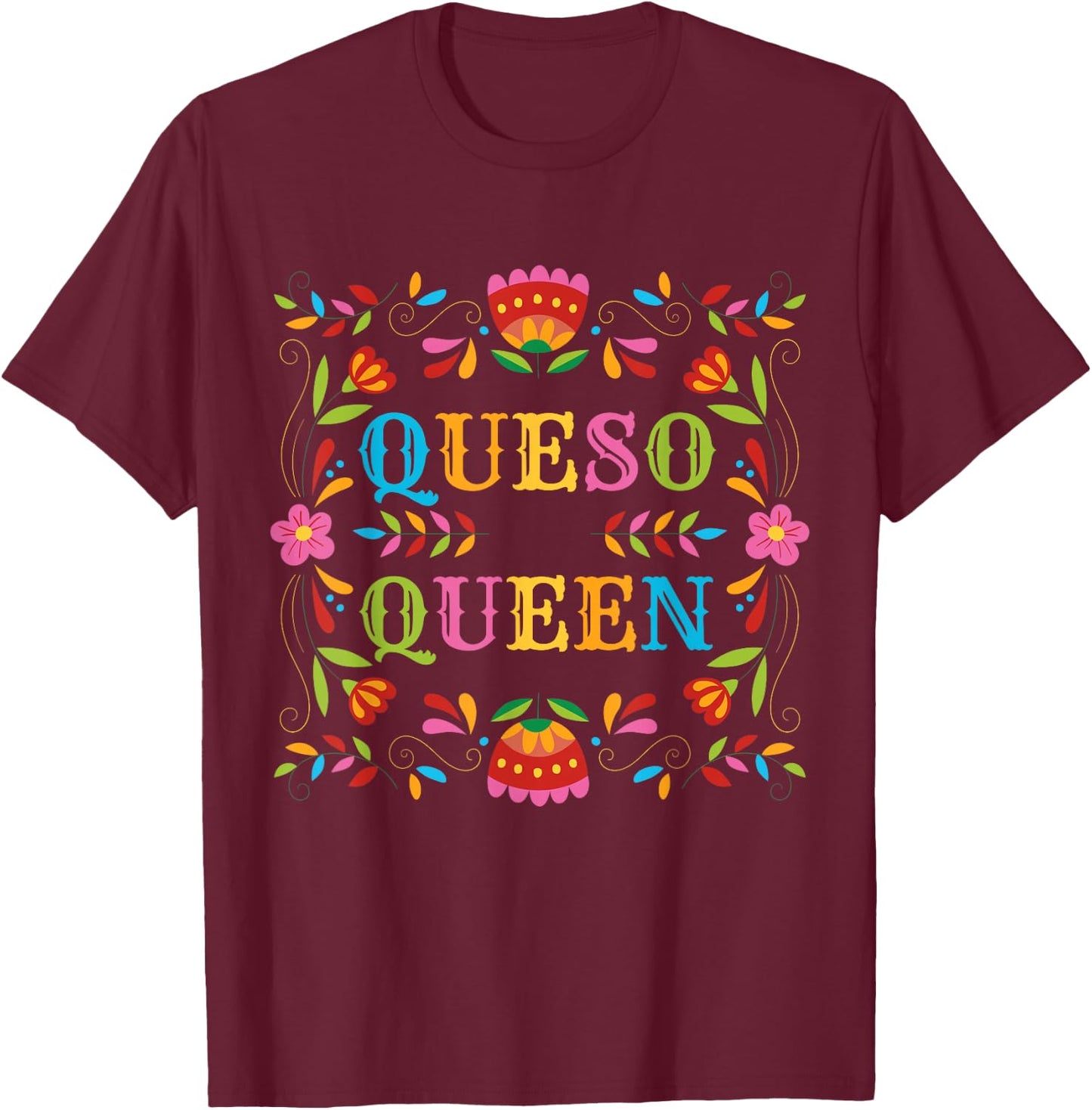 Queso Queen Floral Funny Cinco de mayo Sarcastic Food Taco T-Shirt - T-Shirt | Maroon