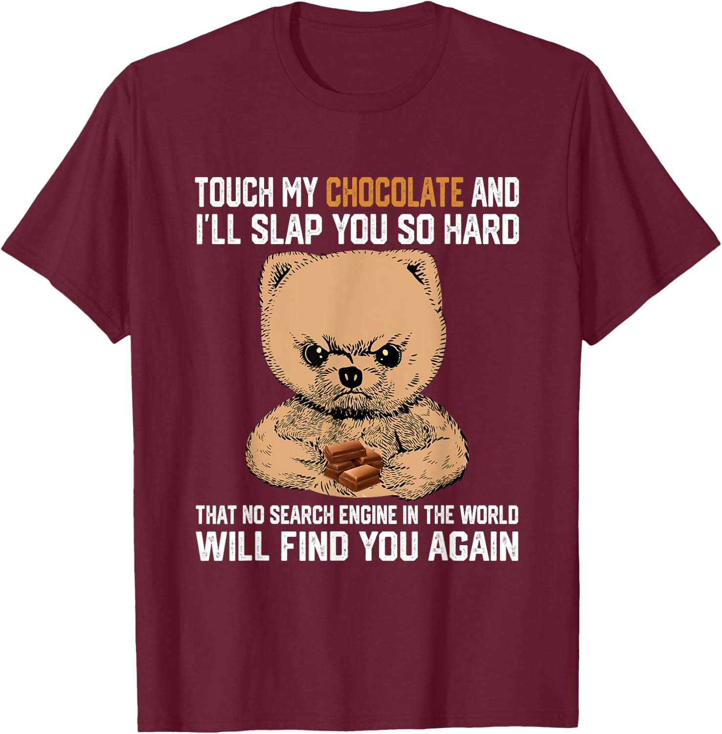 Touch My Chocolate And I Will Slap You So Hard Bear T-Shirt - T-Shirt | Maroon