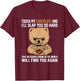 Touch My Chocolate And I Will Slap You So Hard Bear T-Shirt - T-Shirt | Maroon