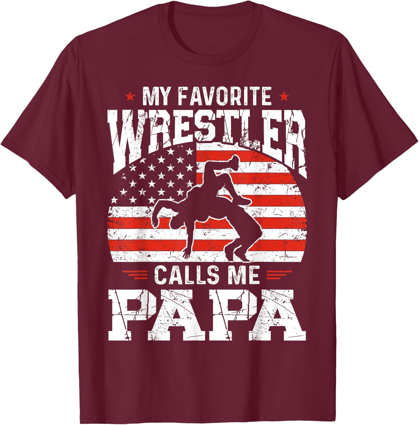 My Favorite Wrestler Calls Me Papa Funny Fathers Day Dad T-Shirt - T-Shirt | Maroon