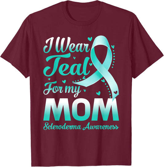I Wear Teal For My Mom Scleroderma Awareness Ribbon T-Shirt - T-Shirt | Maroon