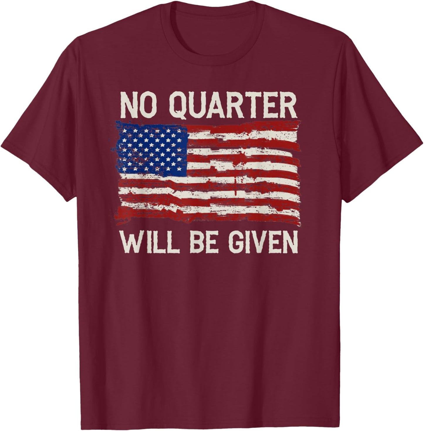 No Quarter Will Be Given Distressed American Flag T-Shirt - T-Shirt | Maroon