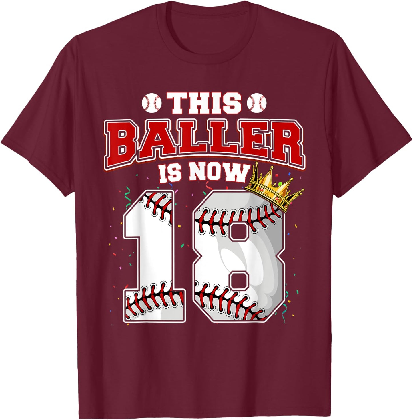 This Baseball Baller Is Now 18 Years Old Happy My Birthday T-Shirt - T-Shirt | Maroon