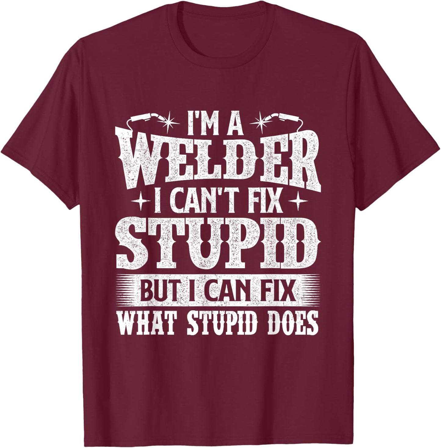 I'm A Welder I Can Fix It - Welding Construction Iron Worker T-Shirt - T-Shirt | Maroon